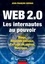 Web 2.0 - Les internautes au pouvoir. Blogs, Réseaux sociaux, Partage de vidéos, Mashups...