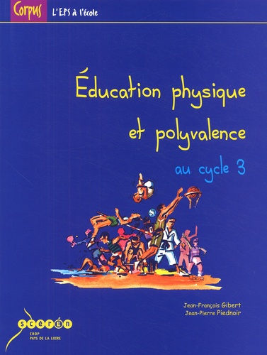Jean-François Gibert et Jean-Pierre Piednoir - Education physique et polyvalence au cycle 3.