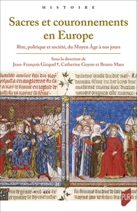Jean-François Gicquel et Catherine Guyon - Sacres et couronnements en Europe - Rite, politique et société, du Moyen Age à nos jours.