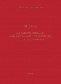 Jean-François Gilmont - GLN 15-16 - Les éditions imprimées à Genève, Lausanne et Neuchâtel aux XVe et XVIe siècles.