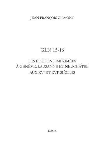 GLN 15-16. Les éditions imprimées à Genève, Lausanne et Neuchâtel aux XVe et XVIe siècles