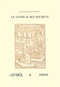 Jean-François Gilmont - Le livre & ses secrets.