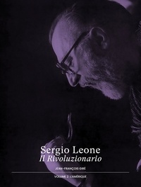 Jean-François Giré - Sergio Leone, Il Rivoluzionario 2 : Sergio Leone, Il Rivoluzionario - Volume 2 : L'Amérique.