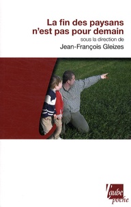 Jean-François Gleizes - La fin des paysans n'est pas pour demain.