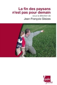 Jean-François Gleizes - La fin des paysans n'est pas pour demain.