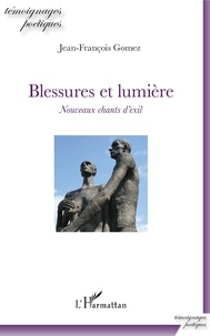 Jean-François Gomez - Blessures et lumière - Nouveaux chants d'exil.