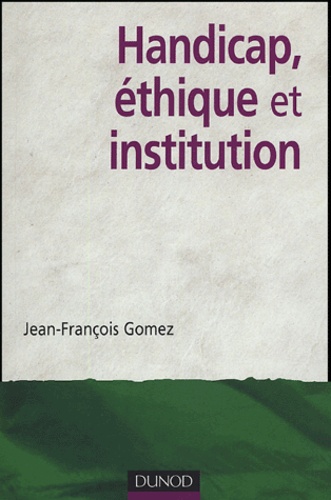 Jean-François Gomez - Handicap, éthique et institution.