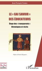 Jean-François Gomez - Le "gai savoir" des éducateurs - Eloge des "transparents". Chroniques et récits.