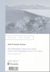 Jean-François Gomez - Un éducateur dans les murs - Poème anti-pédagogique pour le XXIe siècle.