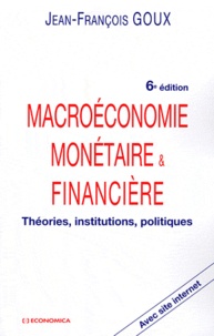 Jean-François Goux - Macroéconomie monétaire et financière - Théories, institutions, politiques.