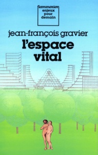Jean-François Gravier - L'Espace vital - Du paradis terrestre à l'aménagement du territoire.