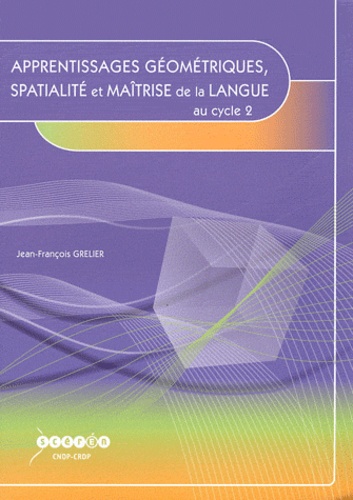 Jean-François Grelier - Apprentissages géométriques, spatialité et maîtrise de la langue au cycle 2.