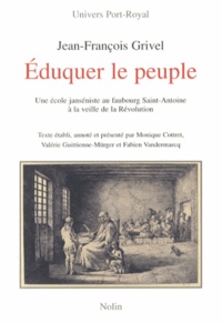 Jean-François Grivel - Eduquer le peuple - Une école janséniste au faubourg Saint-Antoine à la veille de la Révolution.