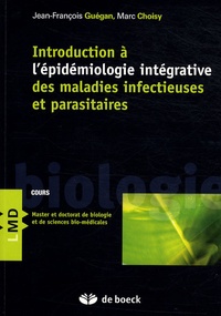 Jean-François Guégan et Marc Choisy - Introduction à l'épidémiologie intégrative des maladies infectieuses et parasitaires.