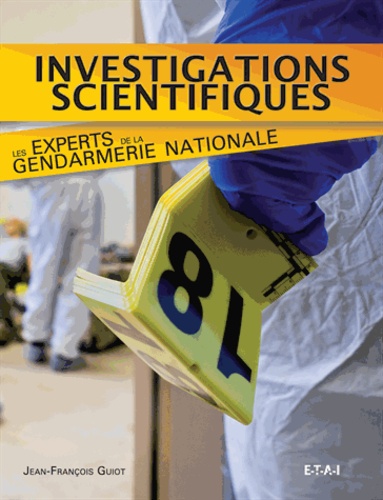 Jean-François Guiot - Investigations scientifiques - Les experts de la gendarmerie nationale.
