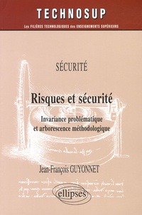 Jean-François Guyonnet - Risques et sécurité - Invariance problématique et arborescence méthodologique.
