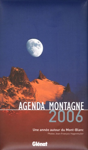 Jean-François Hagenmüller - Agenda montagne - Une année autour du Mont-Blanc.