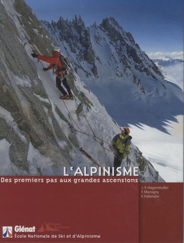 Jean-François Hagenmüller et François Marsigny - L'alpinisme - Des premiers pas aux grandes ascensions.