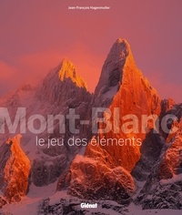 Jean-François Hagenmuller - Mont-Blanc le jeu des éléments.