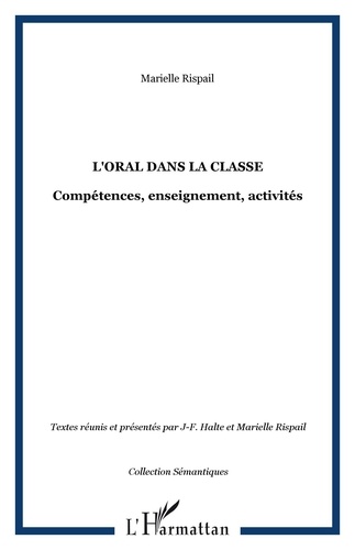 Jean-François Halté et Marielle Rispail - L'oral dans la classe - Compétences, enseignement, activités.