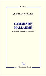 Jean-François Hamel - Camarade Mallarmé - Une politique de la lecture.