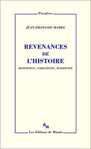 Jean-François Hamel - Revenances de l'histoire - Répétition, narrativité, modernité.