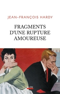 Télécharger des ebooks pour allumer Fragments d'une rupture amoureuse par Jean-François Hardy MOBI DJVU RTF 9782259321686 in French