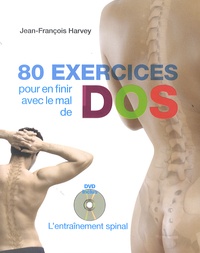 Jean-François Harvey - 80 exercices pour en finir avec le mal de dos - L'entraînement spinal. 1 DVD