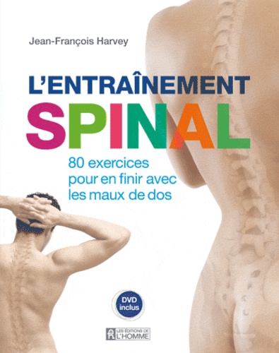 Jean-François Harvey - L'entrainement spinal - 80 exercices pour en finir avec les maux de dos. 1 DVD