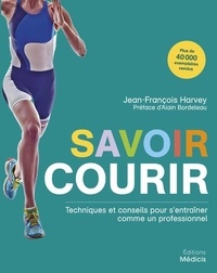 Jean-François Harvey - Savoir courir - Techniques et conseils pour devenir un coureur professionnel.