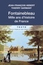 Jean-François Hebert et Thierry Sarmant - Fontainebleau, mille ans d'histoire de France.