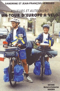 Jean-François Hébrard et Sandrine Hébrard - Ailleurs et autrement... Un tour d'Europe à vélo.