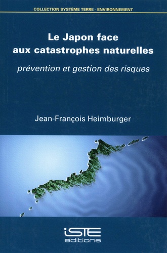 Jean-François Heimburger - Le Japon face aux catastrophes naturelles - Prévention et gestion des risques.
