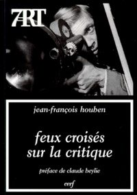 Jean-François Houben - FEUX CROISES SUR LA CRITIQUE. - Dix-sept entretiens.