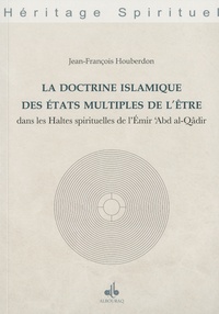 Jean-François Houberdon - La doctrine islamique des états multiples de l'être - Dans les Haltes spirituelles de l'Emir 'Abd al-Qâdir.