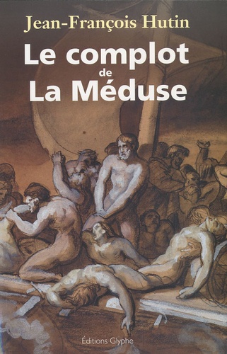 Jean-François Hutin - Le complot de La Méduse.