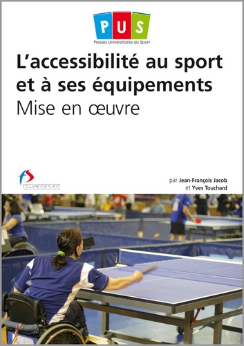 Jean-François Jacob et Yves Touchard - L'accessibilité au sport et à ses équipements - Mise en oeuvre.