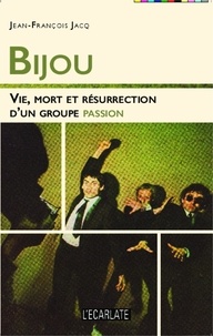 Jean-François Jacq - Bijou - Vie, mort et résurrection d'un groupe passion.