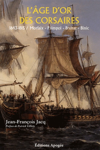 Jean-François Jacq - L'Age d'or des corsaires (1643-1815) - Morlaix, Paimpol, Bréhat, Binic.