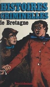 Jean-François Jamoul et Daniel Riche - Histoires criminelles de Bretagne.