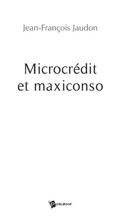 Jean-François Jaudon - Microcrédit et maxiconso.