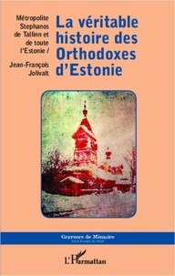Jean-François Jolivalt - La véritable histoire des orthodoxes d'Estonie.