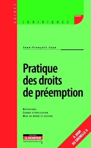 Jean-François Joye - Pratique des droits de préemption - Définitions, Champs d'application, Mise en oeuvre et gestion.