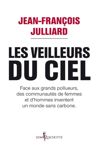 Les veilleurs du ciel. Face aux grands pollueurs, des communautés de femmes et d'hommes inventent un monde sans carbone