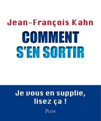 Jean-François Kahn - Comment s'en sortir.