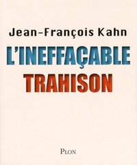 Jean-François Kahn - L'ineffaçable trahison.