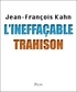 Jean-François Kahn - L'ineffaçable trahison.