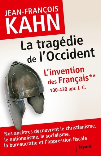 L'invention des Français. Tome 2, La tragédie de l'Occident (100-430 apr. J.-C.)