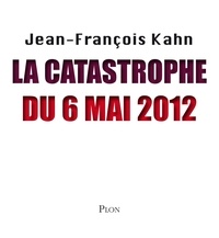 Jean-François Kahn - La catastrophe du 6 mai 2012.