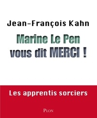 Jean-François Kahn - Marine le Pen vous dit merci ! - Les apprentis sorciers.